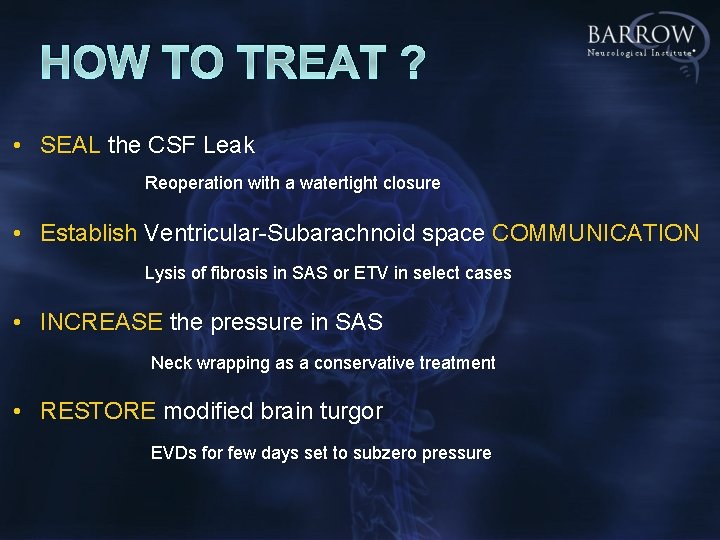 HOW TO TREAT ? • SEAL the CSF Leak Reoperation with a watertight closure