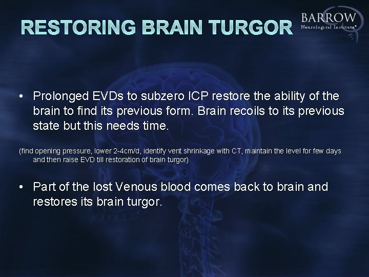 RESTORING BRAIN TURGOR • Prolonged EVDs to subzero ICP restore the ability of the