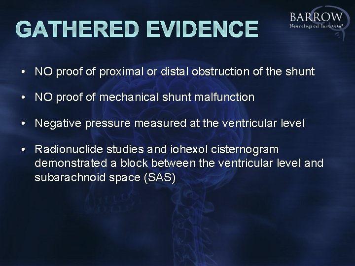 GATHERED EVIDENCE • NO proof of proximal or distal obstruction of the shunt •