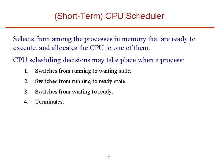 (Short-Term) CPU Scheduler Selects from among the processes in memory that are ready to
