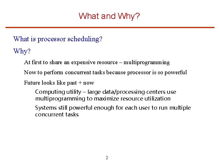 What and Why? What is processor scheduling? Why? At first to share an expensive