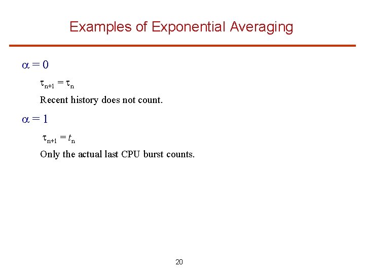 Examples of Exponential Averaging =0 n+1 = n Recent history does not count. =1