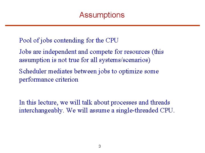 Assumptions Pool of jobs contending for the CPU Jobs are independent and compete for