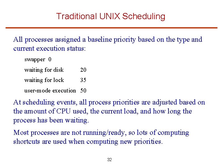 Traditional UNIX Scheduling All processes assigned a baseline priority based on the type and