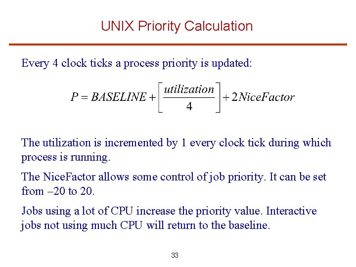 UNIX Priority Calculation Every 4 clock ticks a process priority is updated: The utilization
