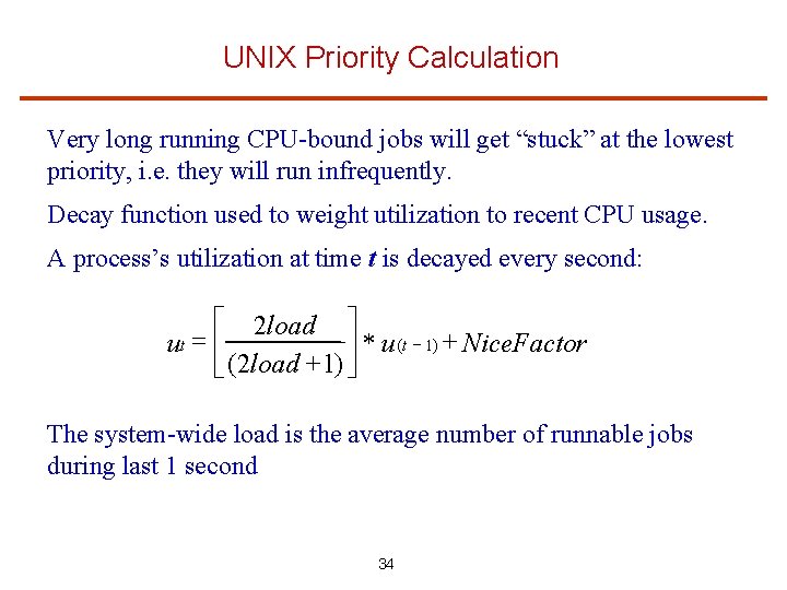 UNIX Priority Calculation Very long running CPU-bound jobs will get “stuck” at the lowest