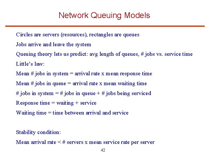 Network Queuing Models Circles are servers (resources), rectangles are queues Jobs arrive and leave