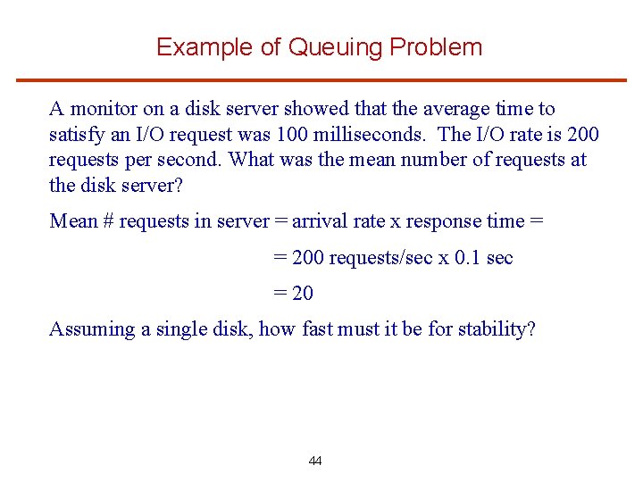Example of Queuing Problem A monitor on a disk server showed that the average