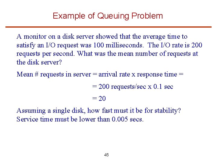 Example of Queuing Problem A monitor on a disk server showed that the average