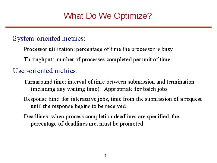 What Do We Optimize? System-oriented metrics: Processor utilization: percentage of time the processor is