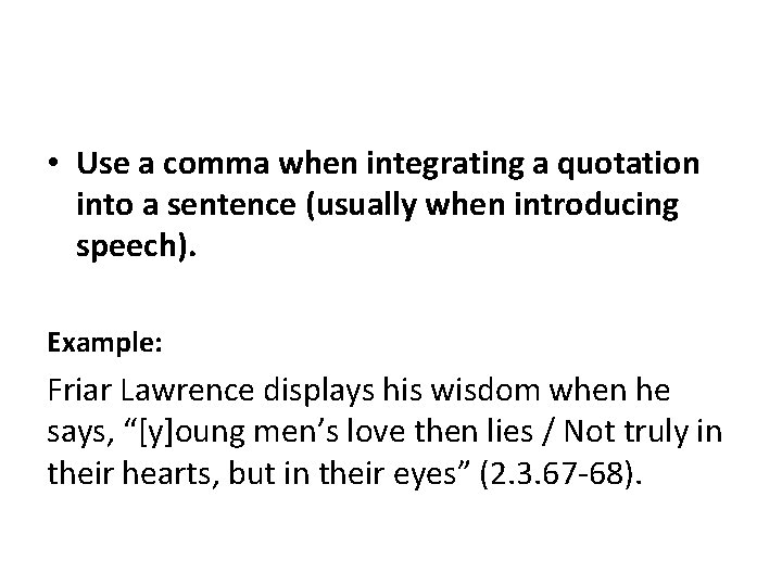  • Use a comma when integrating a quotation into a sentence (usually when