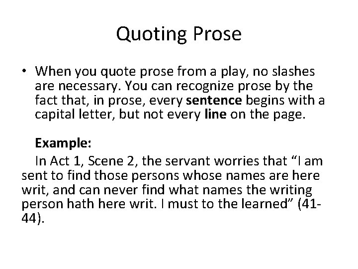 Quoting Prose • When you quote prose from a play, no slashes are necessary.