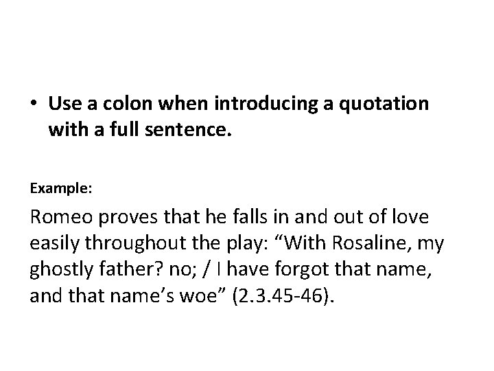  • Use a colon when introducing a quotation with a full sentence. Example: