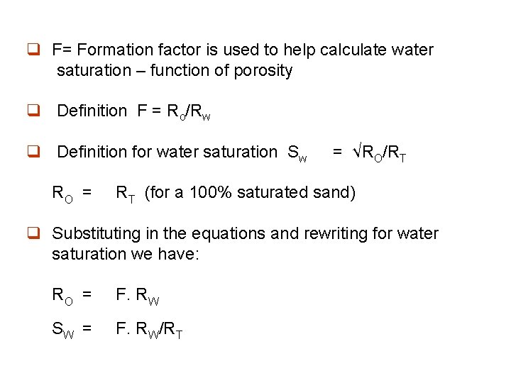 q F= Formation factor is used to help calculate water saturation – function of