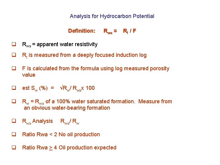 Analysis for Hydrocarbon Potential Definition: Rwa = Rt / F q Rwa = apparent