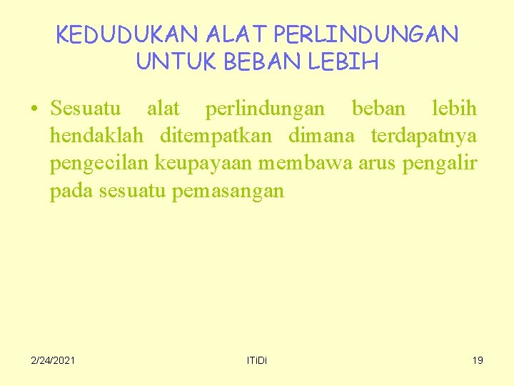 KEDUDUKAN ALAT PERLINDUNGAN UNTUK BEBAN LEBIH • Sesuatu alat perlindungan beban lebih hendaklah ditempatkan