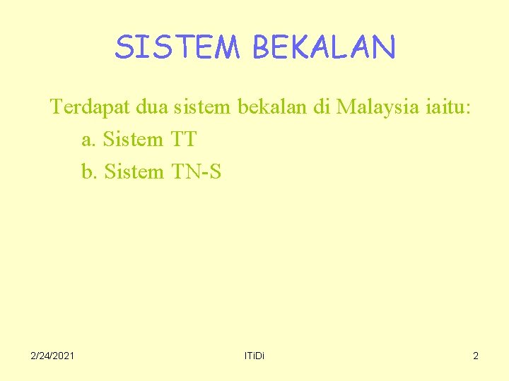 SISTEM BEKALAN Terdapat dua sistem bekalan di Malaysia iaitu: a. Sistem TT b. Sistem