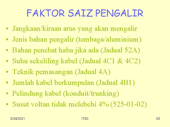 FAKTOR SAIZ PENGALIR • • Jangkaan/kiraan arus yang akan mengalir Jenis bahan pengalir (tembaga/aluminium)