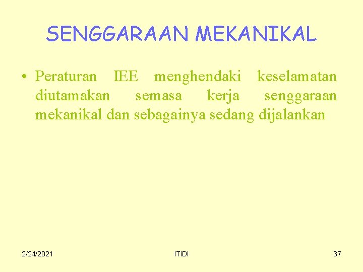 SENGGARAAN MEKANIKAL • Peraturan IEE menghendaki keselamatan diutamakan semasa kerja senggaraan mekanikal dan sebagainya