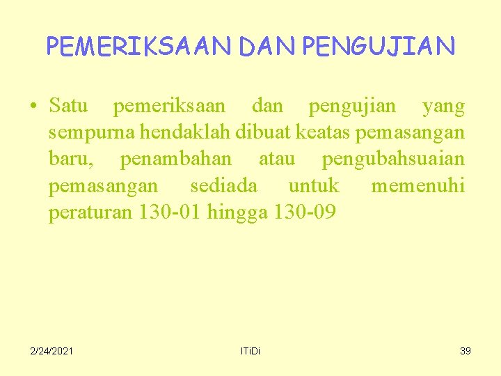 PEMERIKSAAN DAN PENGUJIAN • Satu pemeriksaan dan pengujian yang sempurna hendaklah dibuat keatas pemasangan