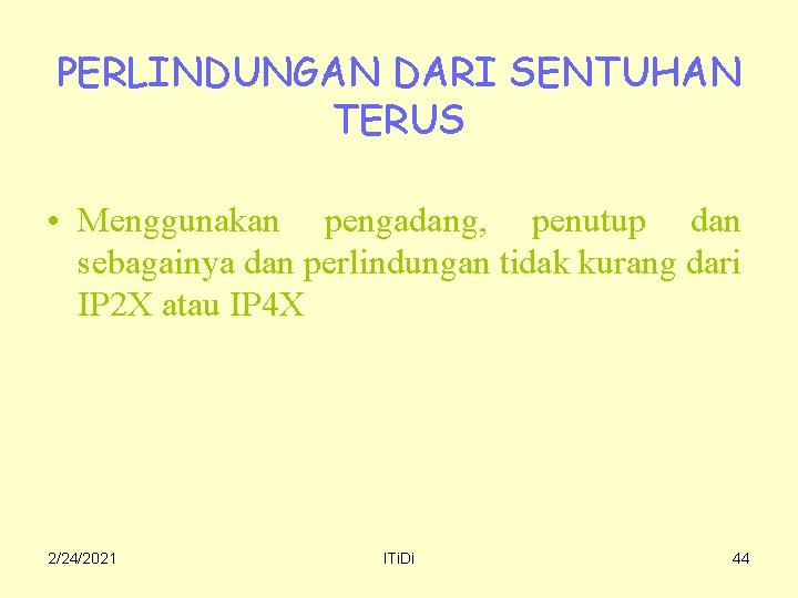 PERLINDUNGAN DARI SENTUHAN TERUS • Menggunakan pengadang, penutup dan sebagainya dan perlindungan tidak kurang