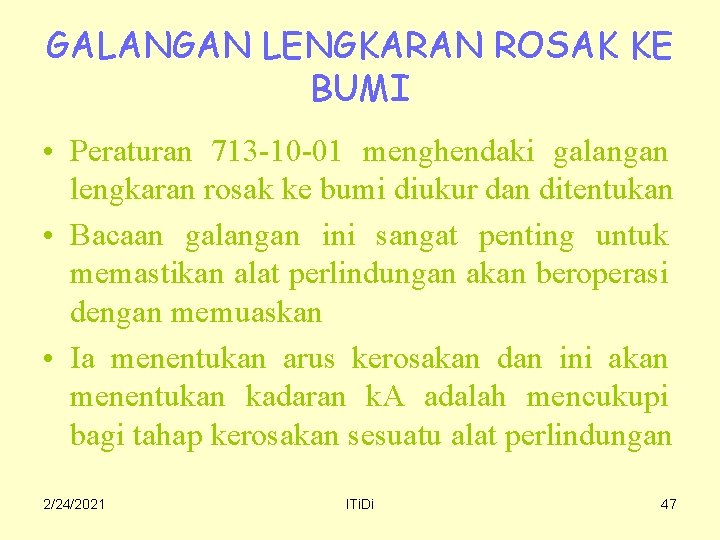 GALANGAN LENGKARAN ROSAK KE BUMI • Peraturan 713 -10 -01 menghendaki galangan lengkaran rosak