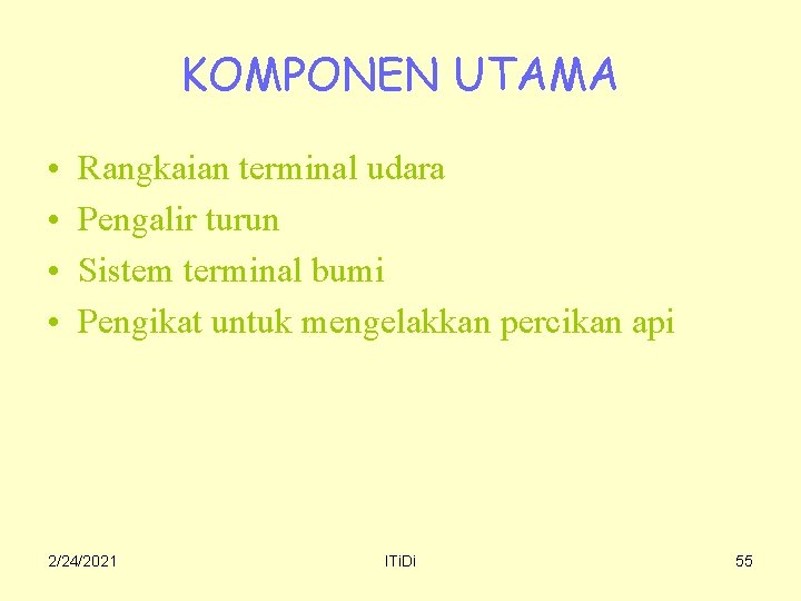 KOMPONEN UTAMA • • Rangkaian terminal udara Pengalir turun Sistem terminal bumi Pengikat untuk