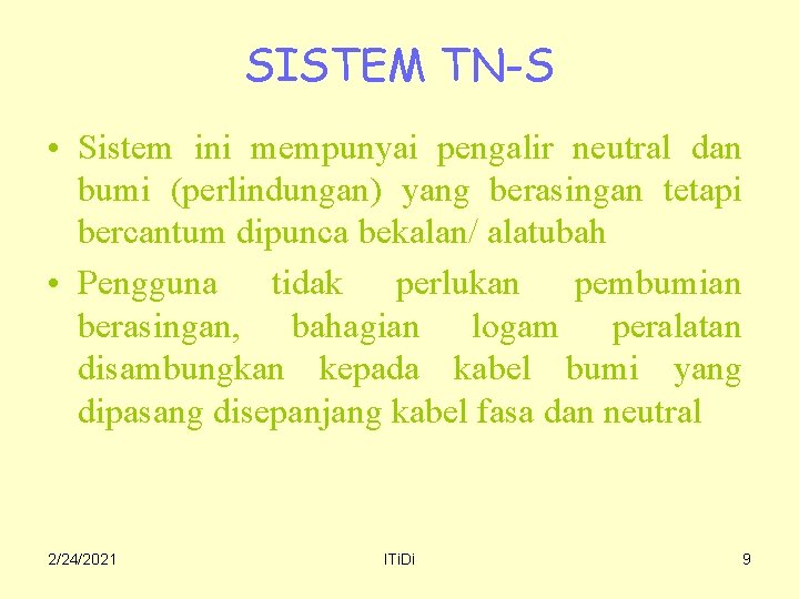 SISTEM TN-S • Sistem ini mempunyai pengalir neutral dan bumi (perlindungan) yang berasingan tetapi