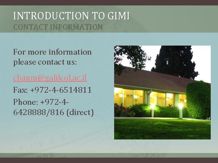 INTRODUCTION TO GIMI CONTACT INFORMATION For more information please contact us: cbaum@galilcol. ac. il INTRODUCTION TO GIMI CONTACT INFORMATION For more information please contact us: cbaum@galilcol. ac. il