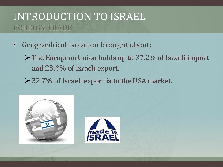 INTRODUCTION TO ISRAEL FOREIGN TRADE • Geographical Isolation brought about: Ø The European Union INTRODUCTION TO ISRAEL FOREIGN TRADE • Geographical Isolation brought about: Ø The European Union