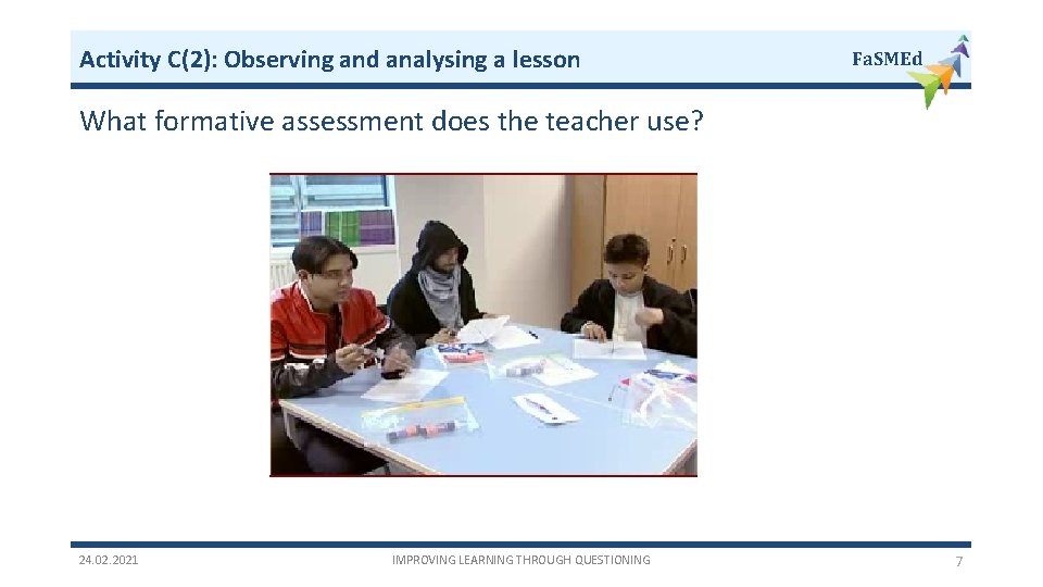 Activity C(2): Observing and analysing a lesson Fa. SMEd What formative assessment does the