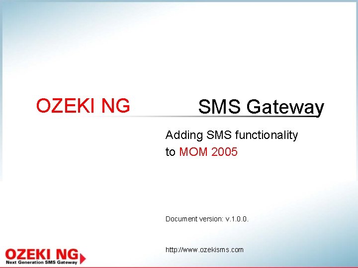 OZEKI NG SMS Gateway Adding SMS functionality to MOM 2005 Document version: v. 1.