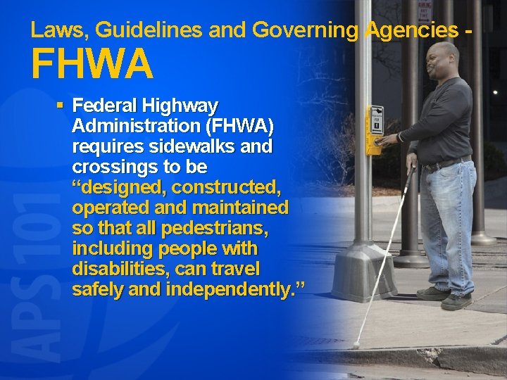 Laws, Guidelines and Governing Agencies - FHWA § Federal Highway Administration (FHWA) requires sidewalks
