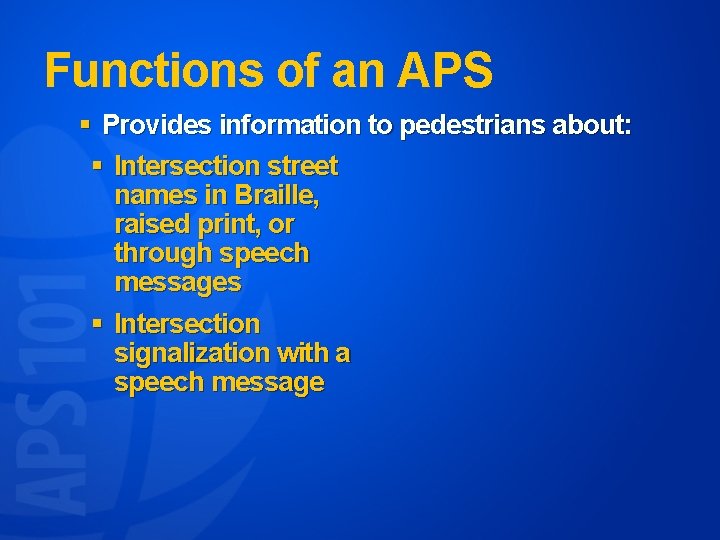 Functions of an APS § Provides information to pedestrians about: § Intersection street names