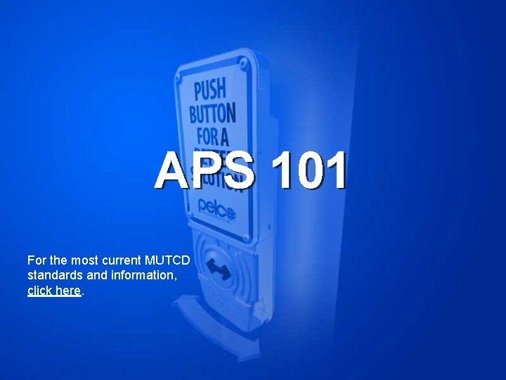APS 101 For the most current MUTCD standards and information, click here. 