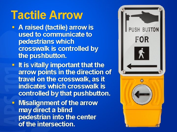 Tactile Arrow § A raised (tactile) arrow is used to communicate to pedestrians which