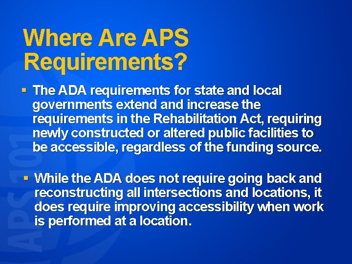 Where APS Requirements? § The ADA requirements for state and local governments extend and