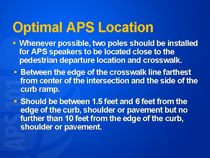 Optimal APS Location § Whenever possible, two poles should be installed for APS speakers