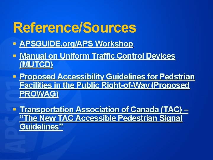 Reference/Sources § APSGUIDE. org/APS Workshop § Manual on Uniform Traffic Control Devices (MUTCD) §