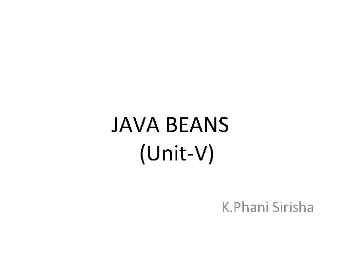  JAVA BEANS (Unit-V) K. Phani Sirisha 