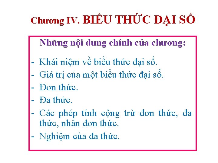 Chương IV. BIỂU THỨC ĐẠI SỐ Những nội dung chính của chương: - Khái