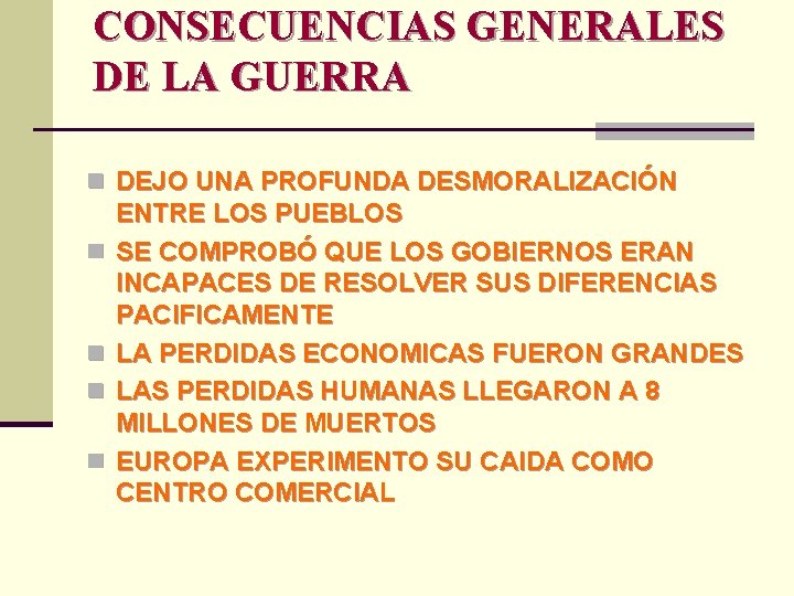 CONSECUENCIAS GENERALES DE LA GUERRA n DEJO UNA PROFUNDA DESMORALIZACIÓN n n ENTRE LOS