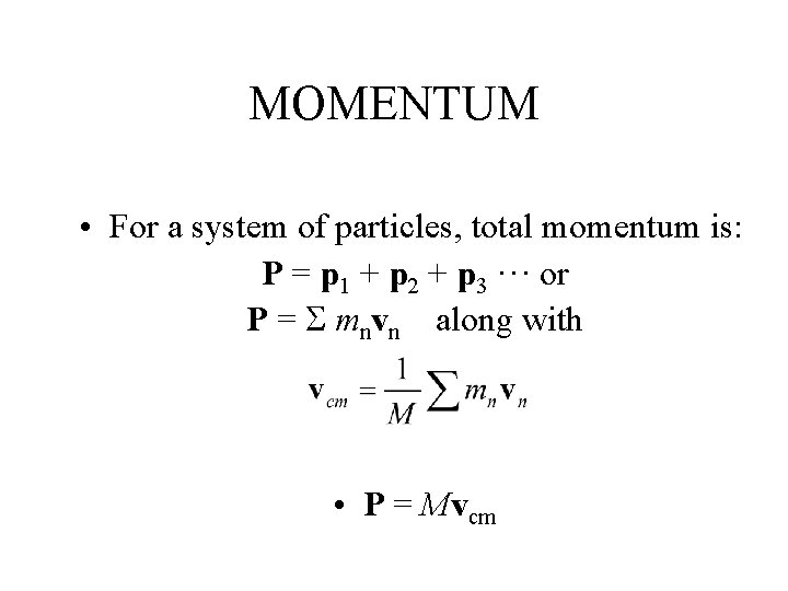 MOMENTUM • For a system of particles, total momentum is: P = p 1