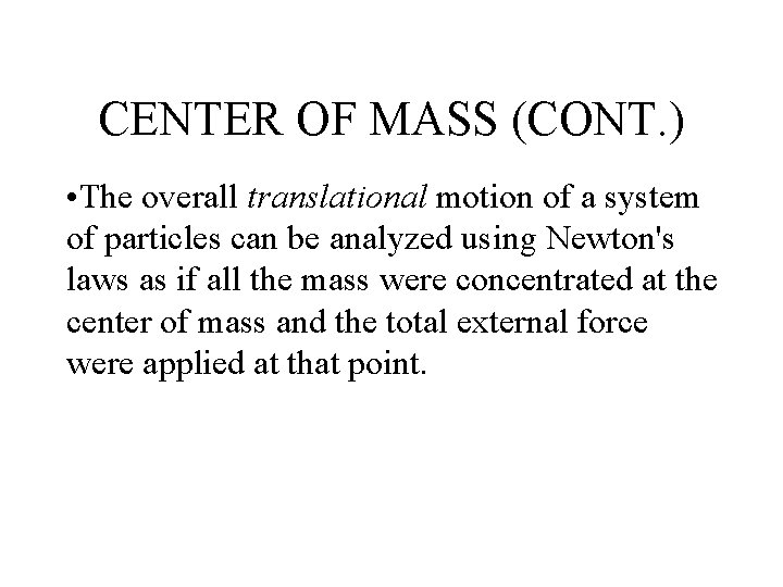 CENTER OF MASS (CONT. ) • The overall translational motion of a system of