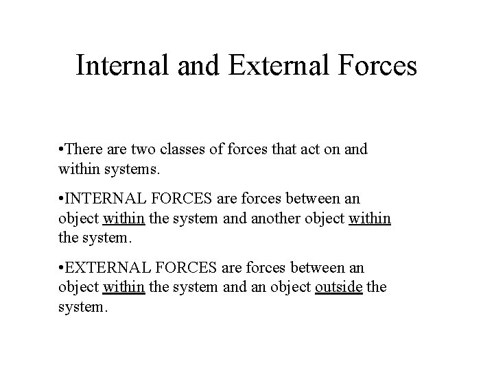Internal and External Forces • There are two classes of forces that act on
