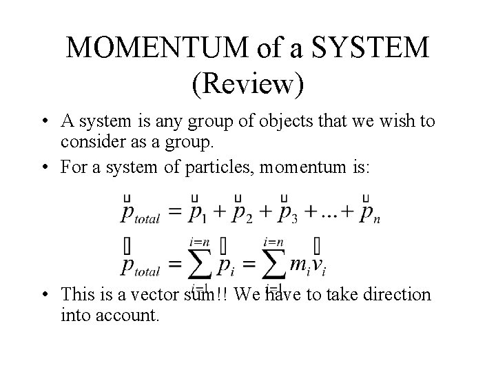 MOMENTUM of a SYSTEM (Review) • A system is any group of objects that