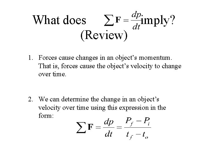 What does (Review) imply? 1. Forces cause changes in an object’s momentum. That is,