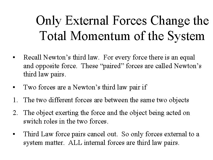 Only External Forces Change the Total Momentum of the System • Recall Newton’s third