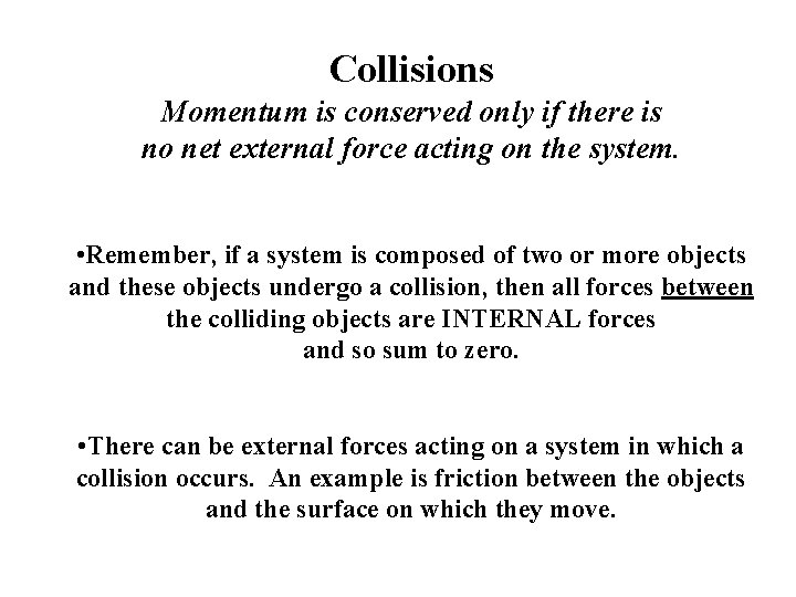 Collisions Momentum is conserved only if there is no net external force acting on