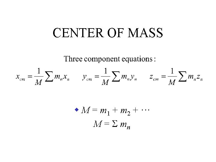CENTER OF MASS w M = m 1 + m 2 + ··· M